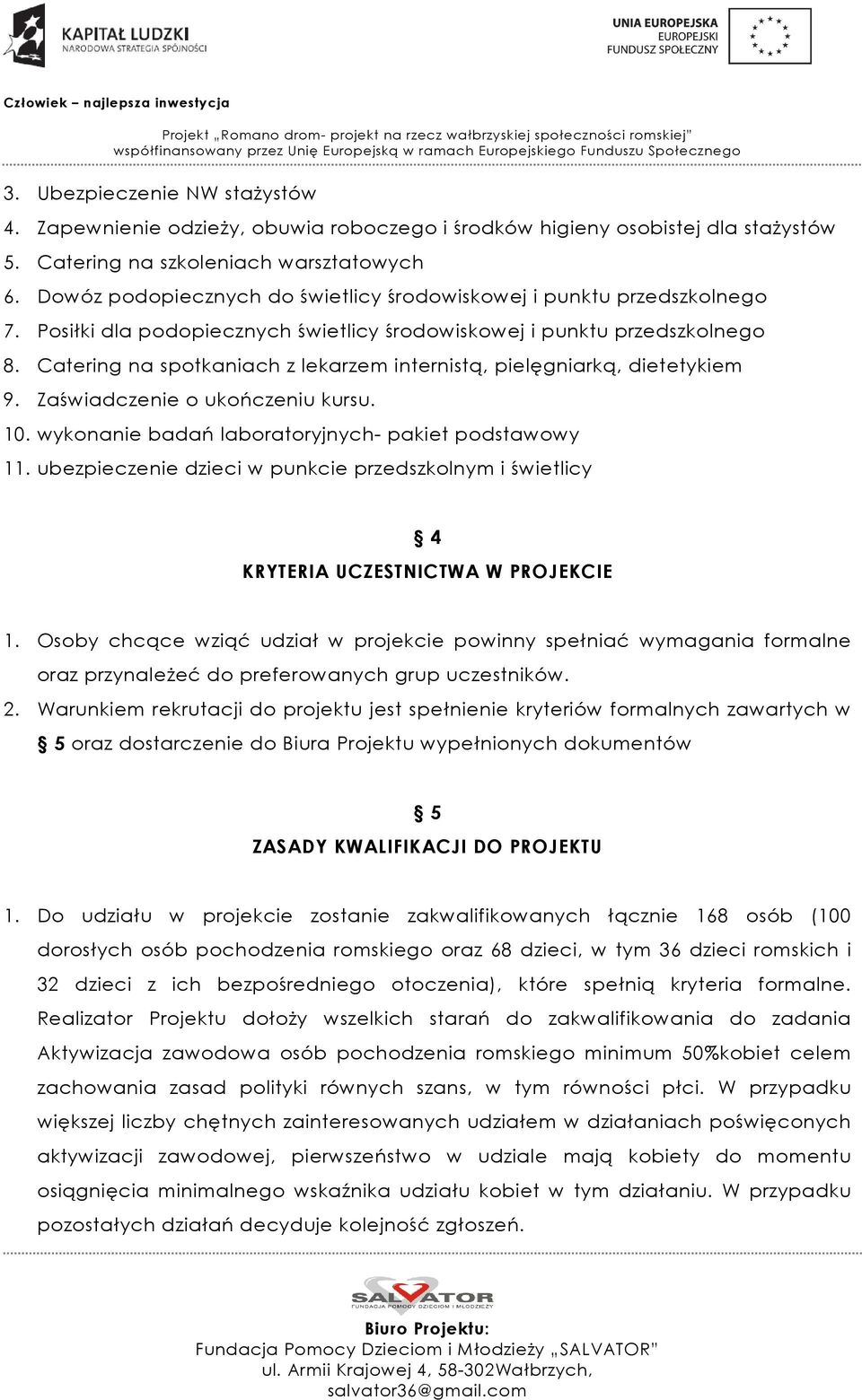 Catering na spotkaniach z lekarzem internistą, pielęgniarką, dietetykiem 9. Zaświadczenie o ukończeniu kursu. 10. wykonanie badań laboratoryjnych- pakiet podstawowy 11.