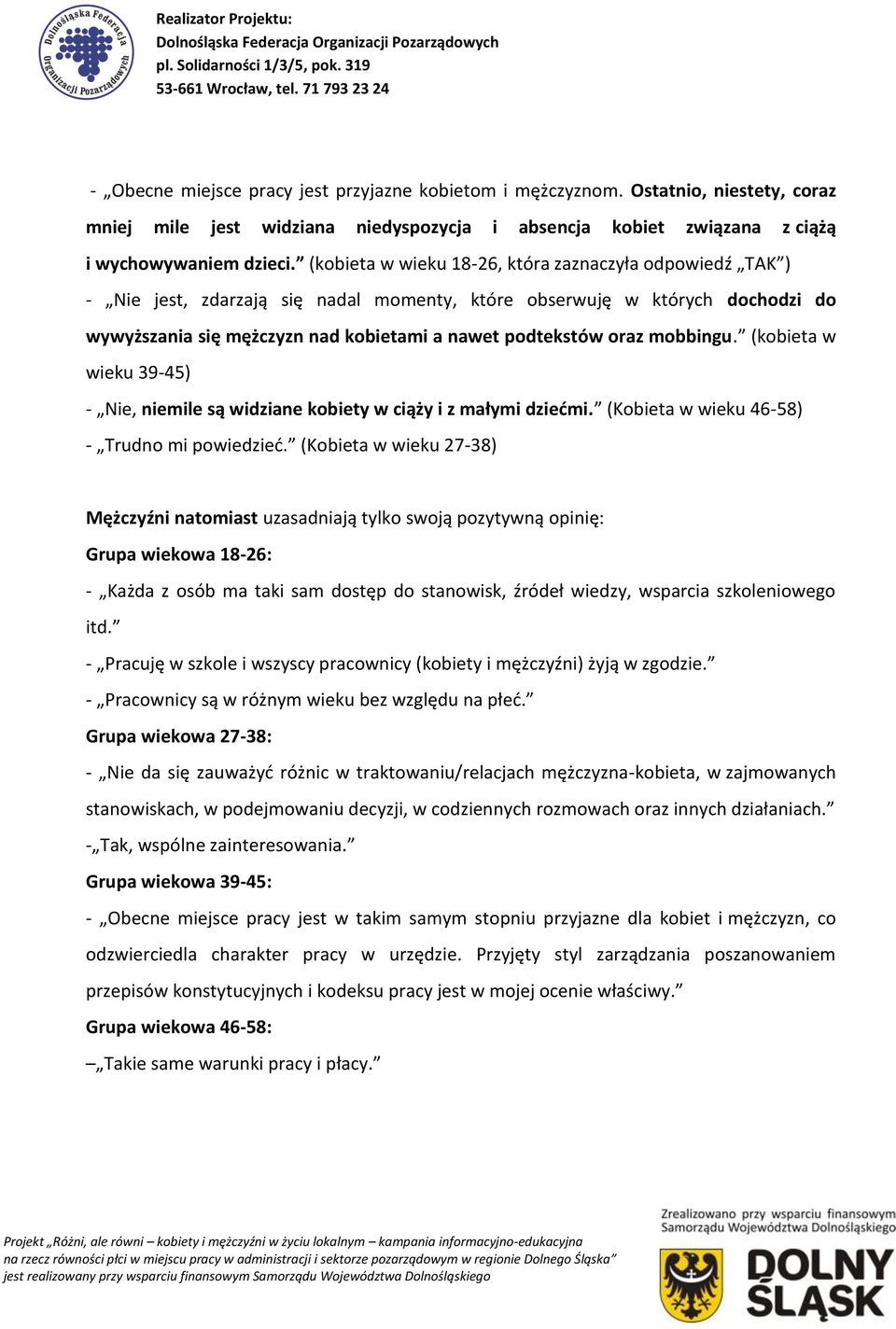 mobbingu. (kobieta w wieku 39-45) - Nie, niemile są widziane kobiety w ciąży i z małymi dziećmi. (Kobieta w wieku 46-58) - Trudno mi powiedzieć.