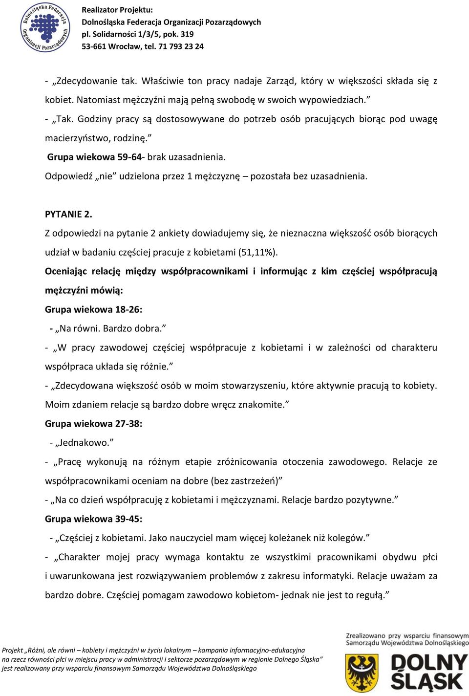 Odpowiedź nie udzielona przez 1 mężczyznę pozostała bez uzasadnienia. PYTANIE 2.
