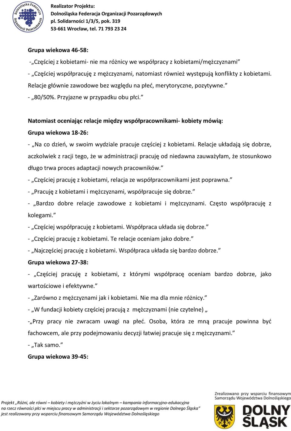 Natomiast oceniając relacje między współpracownikami- kobiety mówią: Grupa wiekowa 18-26: - Na co dzień, w swoim wydziale pracuje częściej z kobietami.