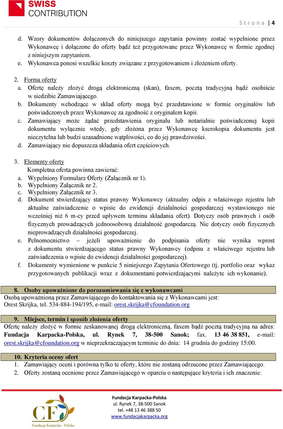 Wykonawca ponosi wszelkie koszty związane z przygotowaniem i złożeniem oferty. 2. Forma oferty a.