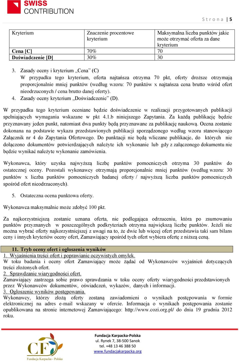 wśród ofert nieodrzuconych / cena brutto danej oferty). 4. Zasady oceny kryterium Doświadczenie (D).