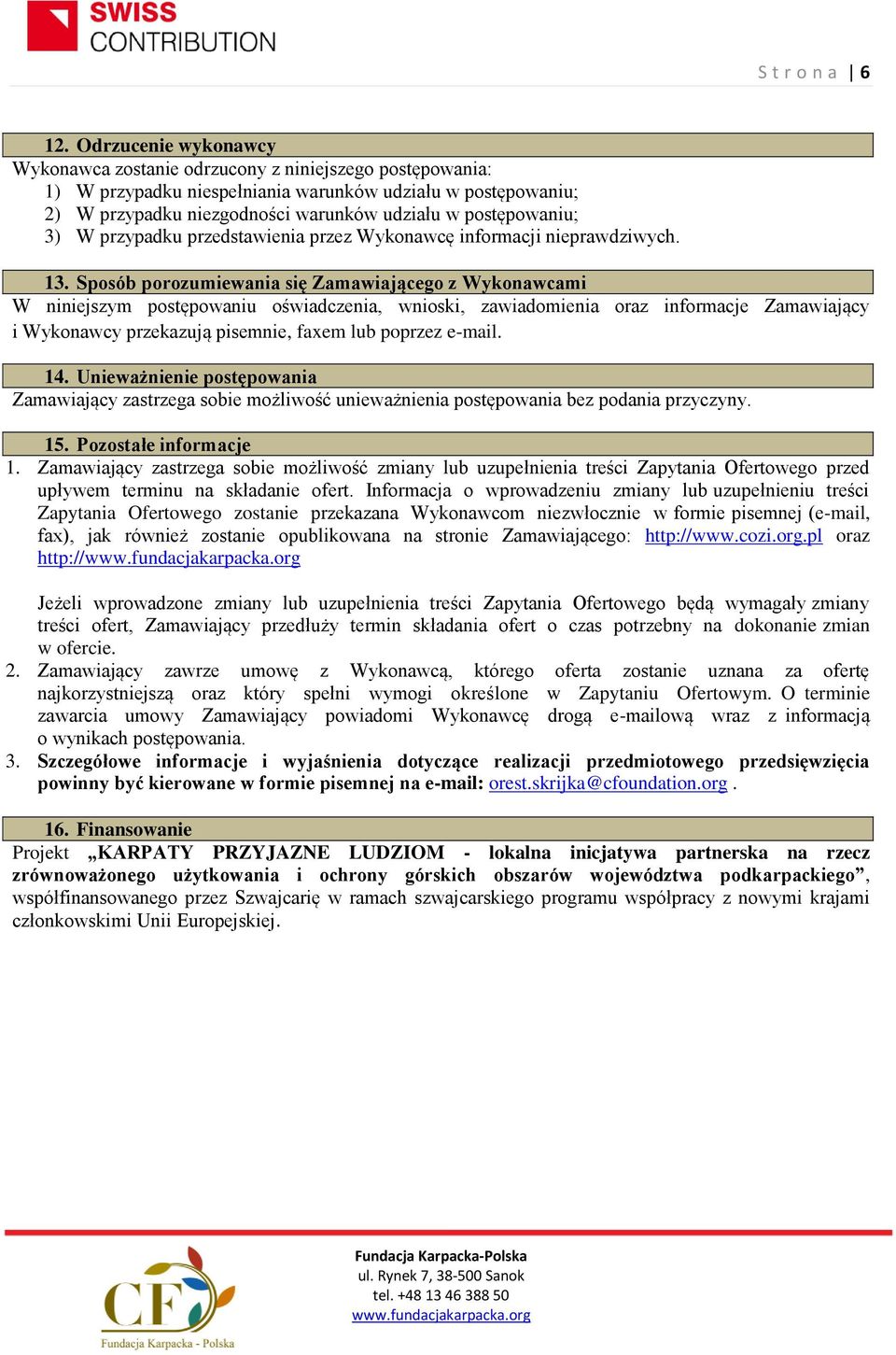 postępowaniu; 3) W przypadku przedstawienia przez Wykonawcę informacji nieprawdziwych. 13.