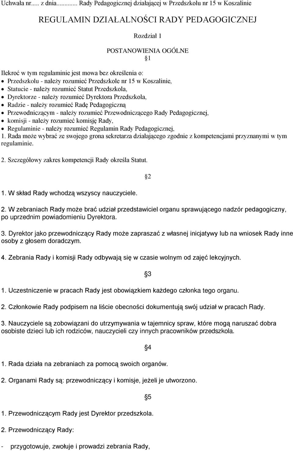 Przedszkolu - należy rozumieć Przedszkole nr 15 w Koszalinie, Statucie - należy rozumieć Statut Przedszkola, Dyrektorze - należy rozumieć Dyrektora Przedszkola, Radzie - należy rozumieć Radę