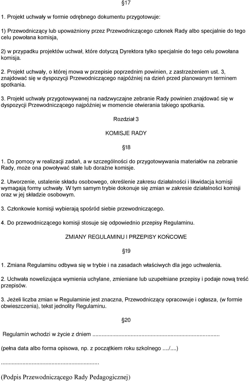 3, znajdować się w dyspozycji Przewodniczącego najpóźniej na dzień przed planowanym terminem spotkania. 3.