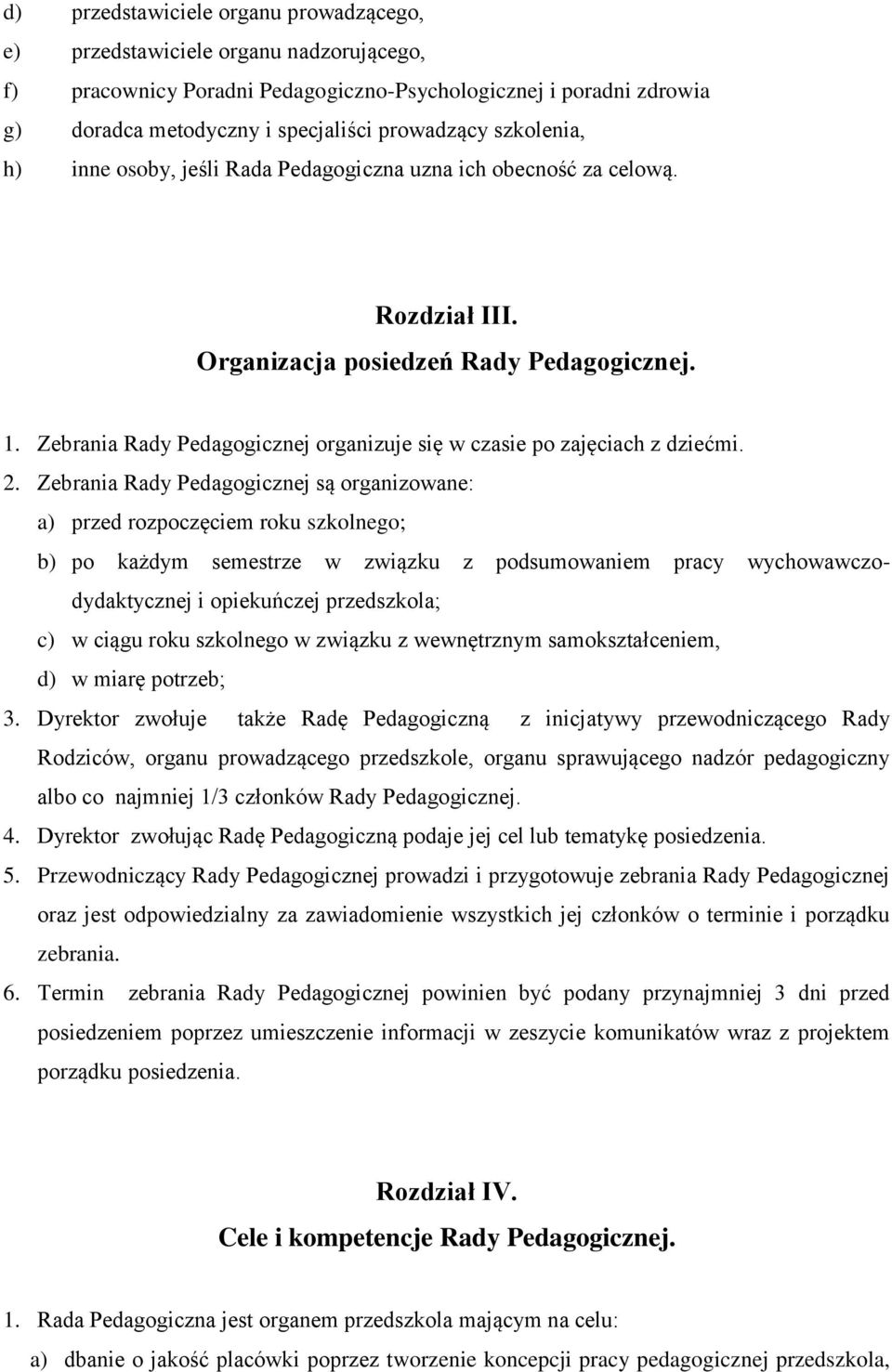 Zebrania Rady Pedagogicznej organizuje się w czasie po zajęciach z dziećmi. 2.