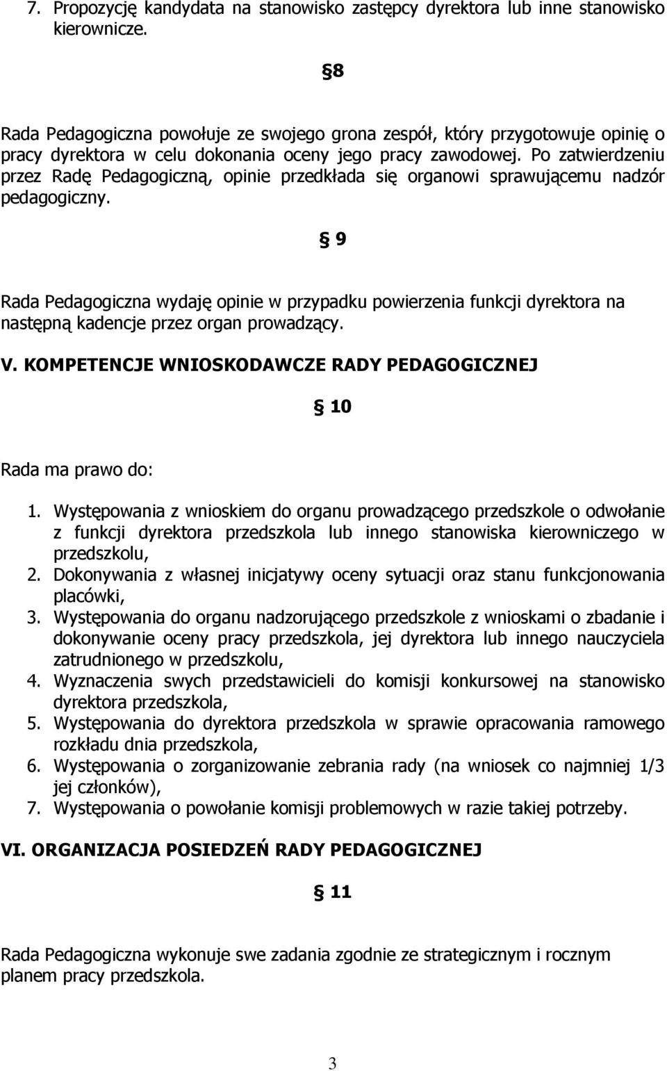 Po zatwierdzeniu przez Radę Pedagogiczną, opinie przedkłada się organowi sprawującemu nadzór pedagogiczny.