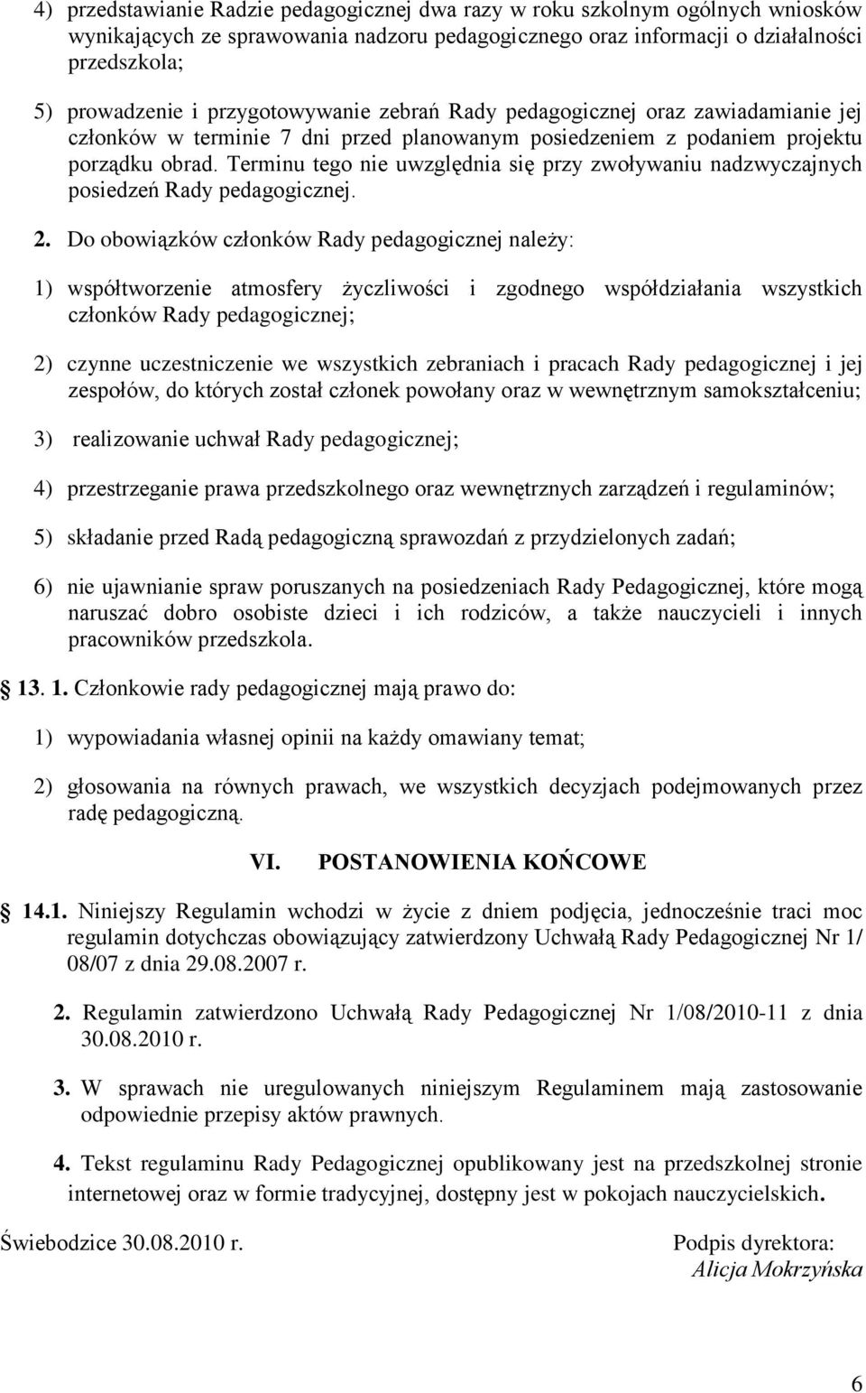 Terminu tego nie uwzględnia się przy zwoływaniu nadzwyczajnych posiedzeń Rady pedagogicznej. 2.