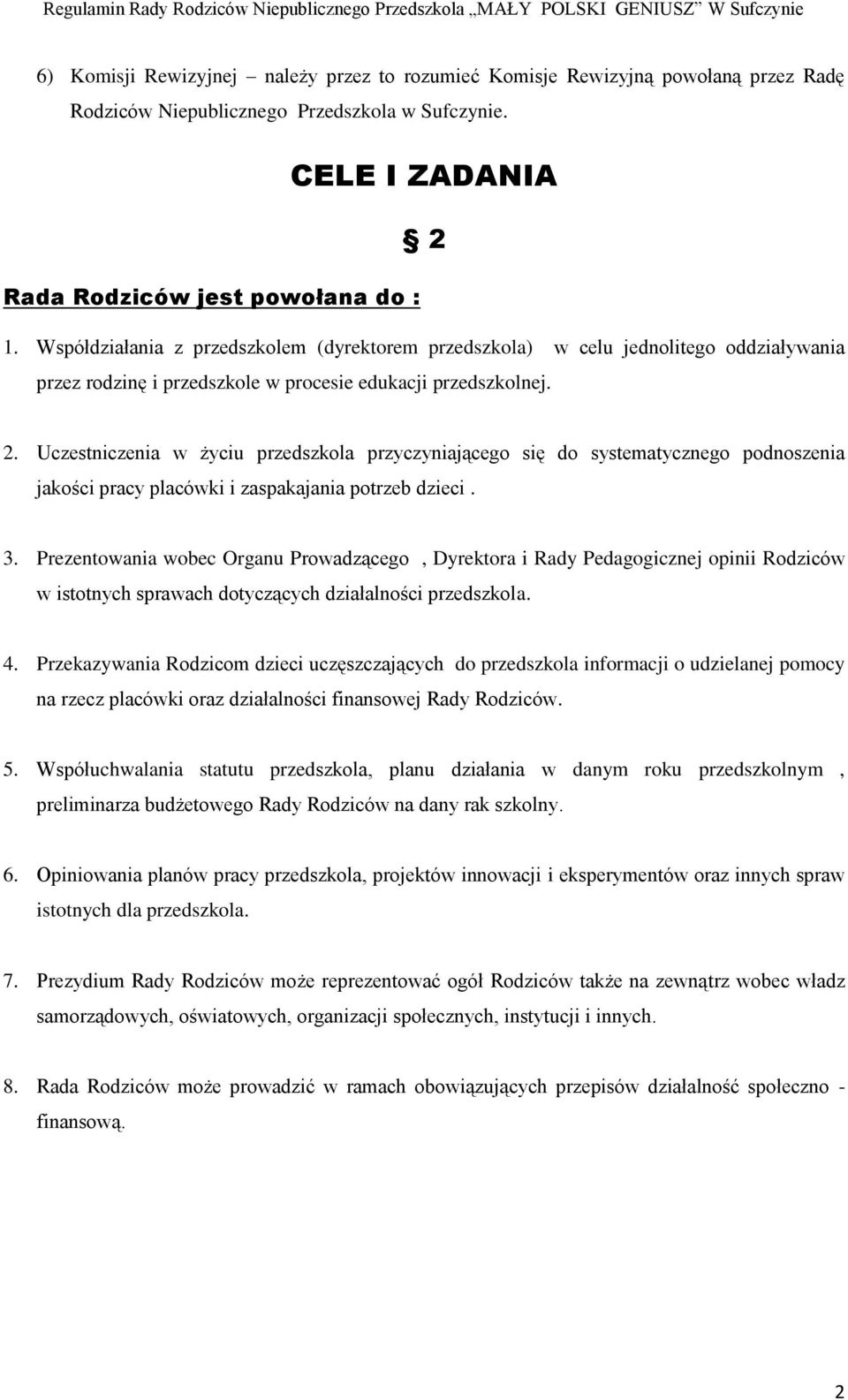 Uczestniczenia w życiu przedszkola przyczyniającego się do systematycznego podnoszenia jakości pracy placówki i zaspakajania potrzeb dzieci. 3.