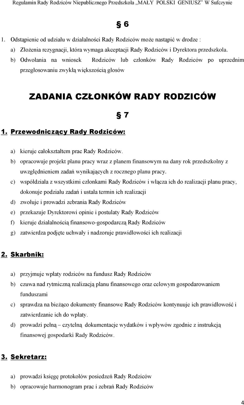 Przewodniczący Rady Rodziców: a) kieruje całokształtem prac Rady Rodziców.