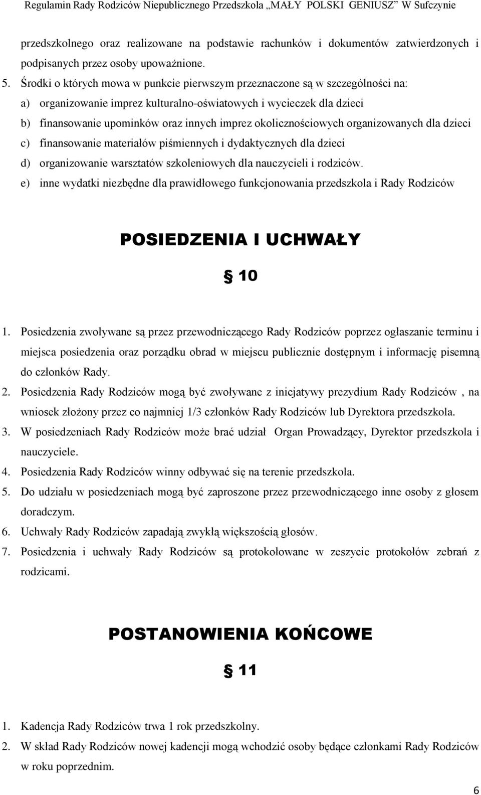 okolicznościowych organizowanych dla dzieci c) finansowanie materiałów piśmiennych i dydaktycznych dla dzieci d) organizowanie warsztatów szkoleniowych dla nauczycieli i rodziców.