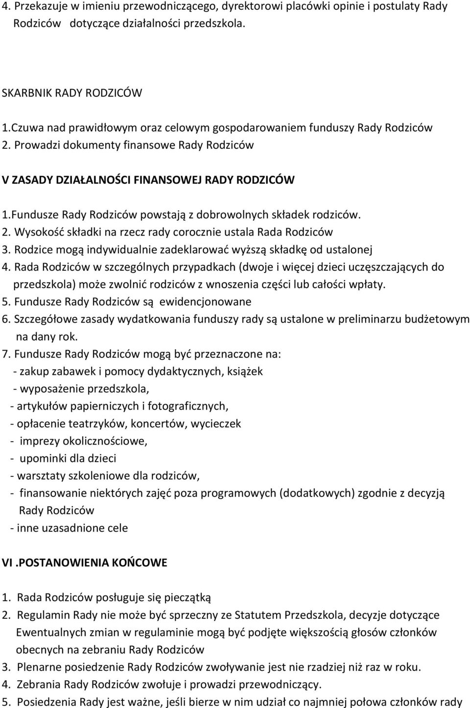 Fundusze Rady Rodziców powstają z dobrowolnych składek rodziców. 2. Wysokośd składki na rzecz rady corocznie ustala Rada Rodziców 3.