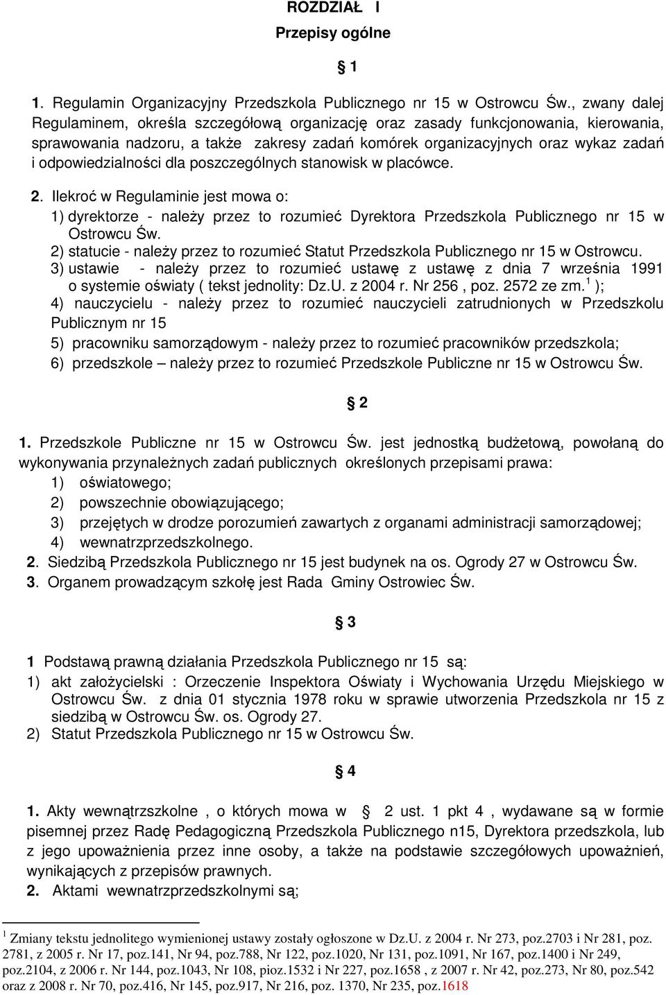 odpowiedzialności dla poszczególnych stanowisk w placówce. 2. Ilekroć w Regulaminie jest mowa o: 1) dyrektorze - należy przez to rozumieć Dyrektora Przedszkola Publicznego nr 15 w Ostrowcu Św.