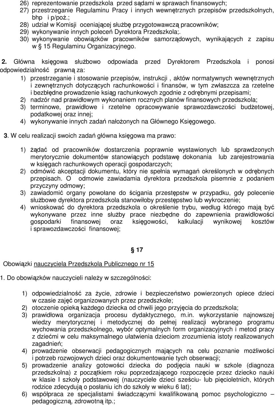 30) wykonywanie obowiązków pracowników samorządowych, wynikających z zapisu w 15 Regulaminu Organizacyjnego. 2.