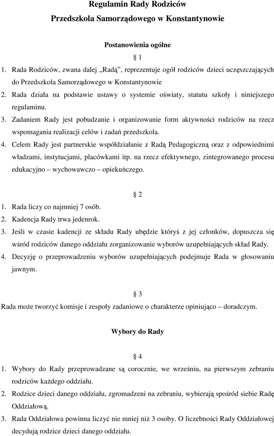 Rada działa na podstawie ustawy o systemie oświaty, statutu szkoły i niniejszego regulaminu. 3.