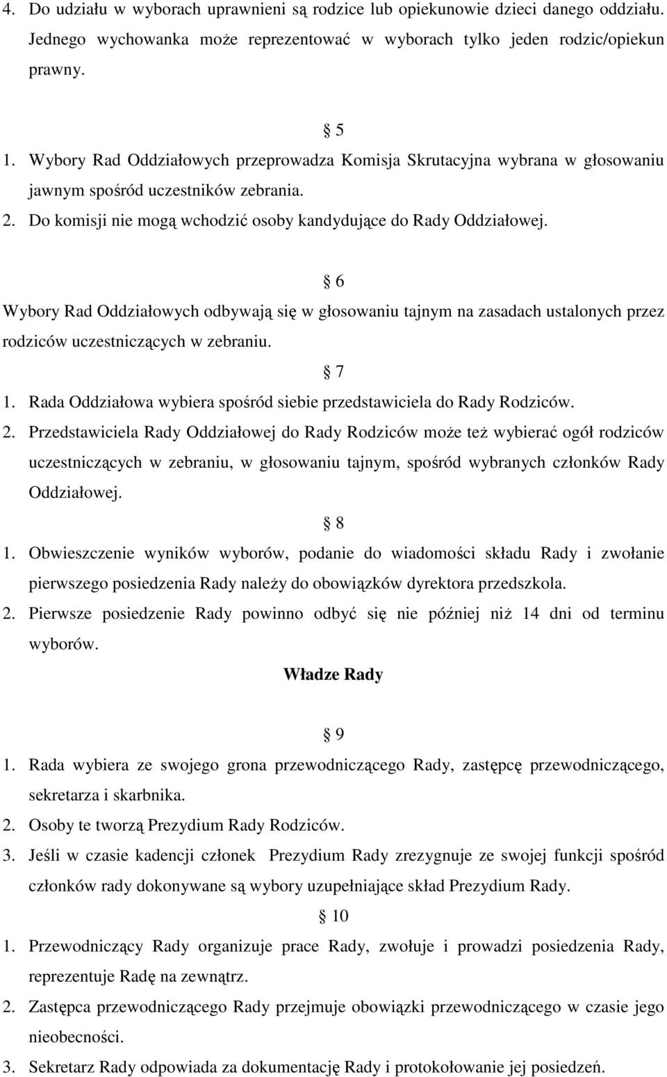 6 Wybory Rad Oddziałowych odbywają się w głosowaniu tajnym na zasadach ustalonych przez rodziców uczestniczących w zebraniu. 7 1.