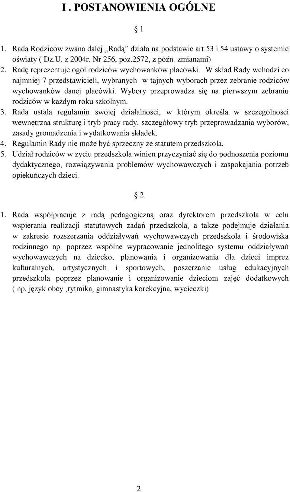 Wybory przeprowadza się na pierwszym zebraniu rodziców w każdym roku szkolnym. 3.