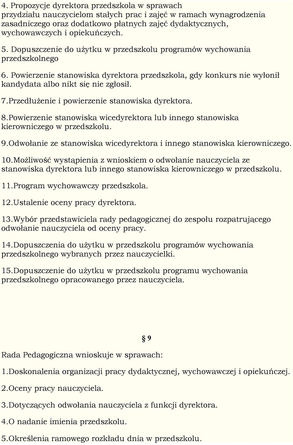 7.Przedłużenie i powierzenie stanowiska dyrektora. 8.Powierzenie stanowiska wicedyrektora lub innego stanowiska kierowniczego w przedszkolu. 9.