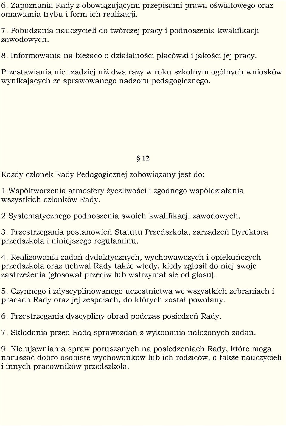 12 Każdy członek Rady Pedagogicznej zobowiązany jest do: 1.Współtworzenia atmosfery życzliwości i zgodnego współdziałania wszystkich członków Rady.