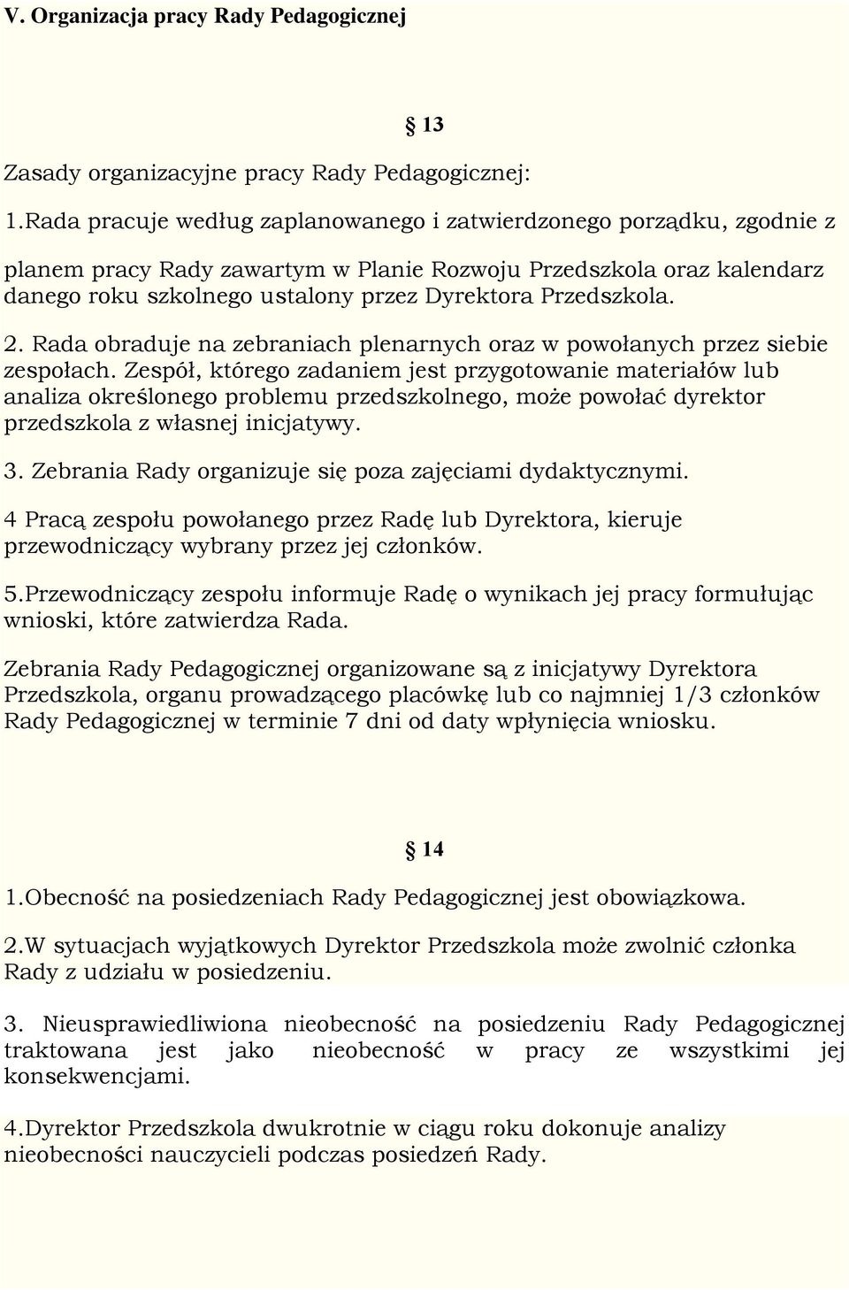 Przedszkola. 2. Rada obraduje na zebraniach plenarnych oraz w powołanych przez siebie zespołach.