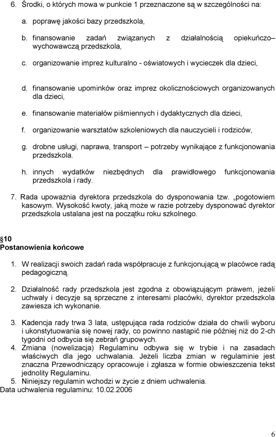 finansowanie materiałów piśmiennych i dydaktycznych dla dzieci, f. organizowanie warsztatów szkoleniowych dla nauczycieli i rodziców, g.