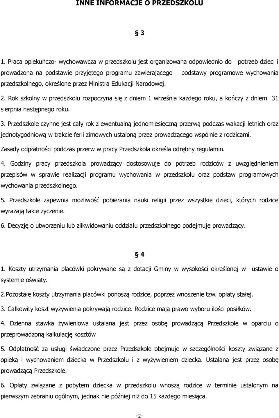 określone przez Ministra Edukacji Narodowej. 2. Rok szkolny w przedszkolu rozpoczyna się z dniem 1 września każdego roku, a kończy z dniem 31