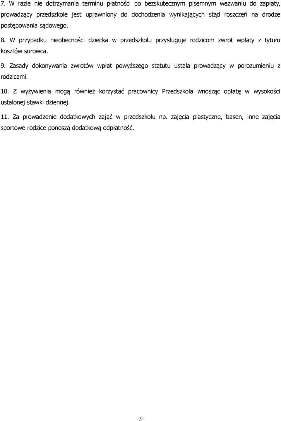 Zasady dokonywania zwrotów wpłat powyższego statutu ustala prowadzący w porozumieniu z rodzicami. 10.