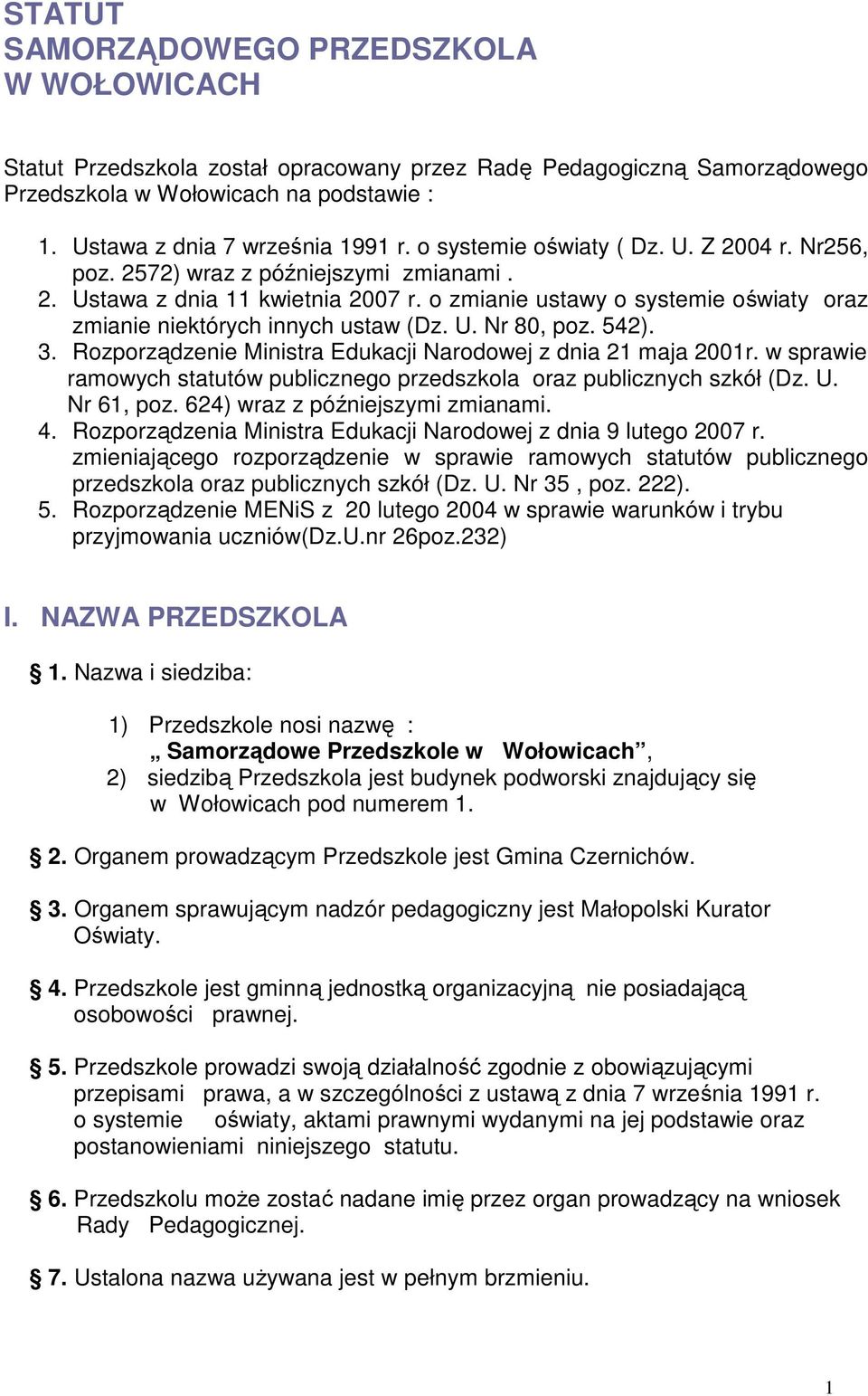 U. Nr 80, poz. 542). 3. Rozporządzenie Ministra Edukacji Narodowej z dnia 21 maja 2001r. w sprawie ramowych statutów publicznego przedszkola oraz publicznych szkół (Dz. U. Nr 61, poz.