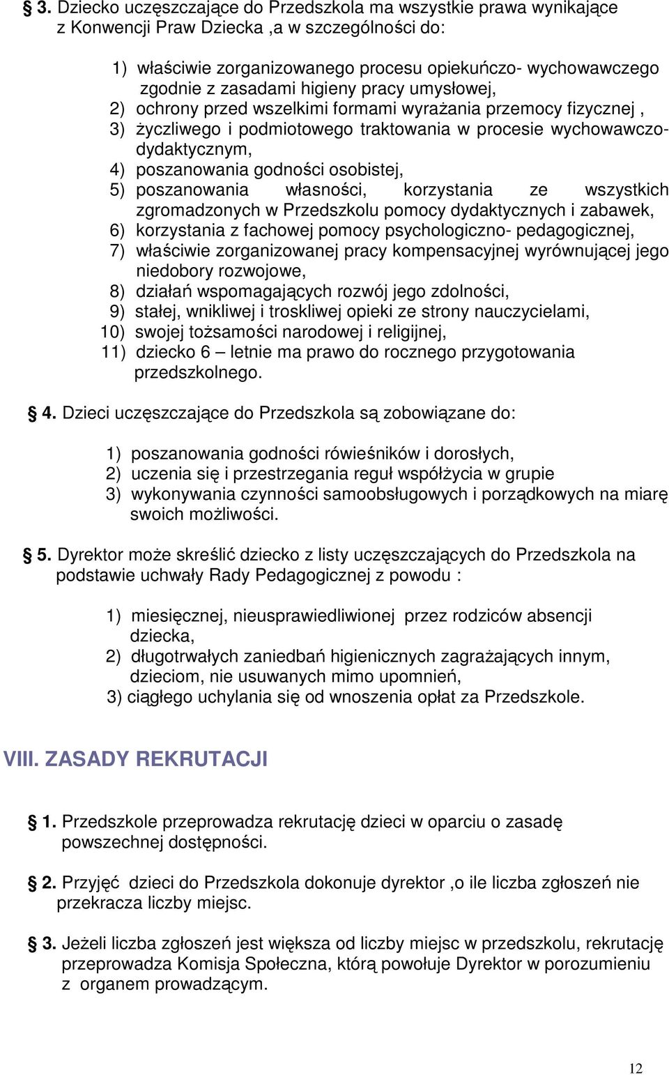 osobistej, 5) poszanowania własności, korzystania ze wszystkich zgromadzonych w Przedszkolu pomocy dydaktycznych i zabawek, 6) korzystania z fachowej pomocy psychologiczno- pedagogicznej, 7)