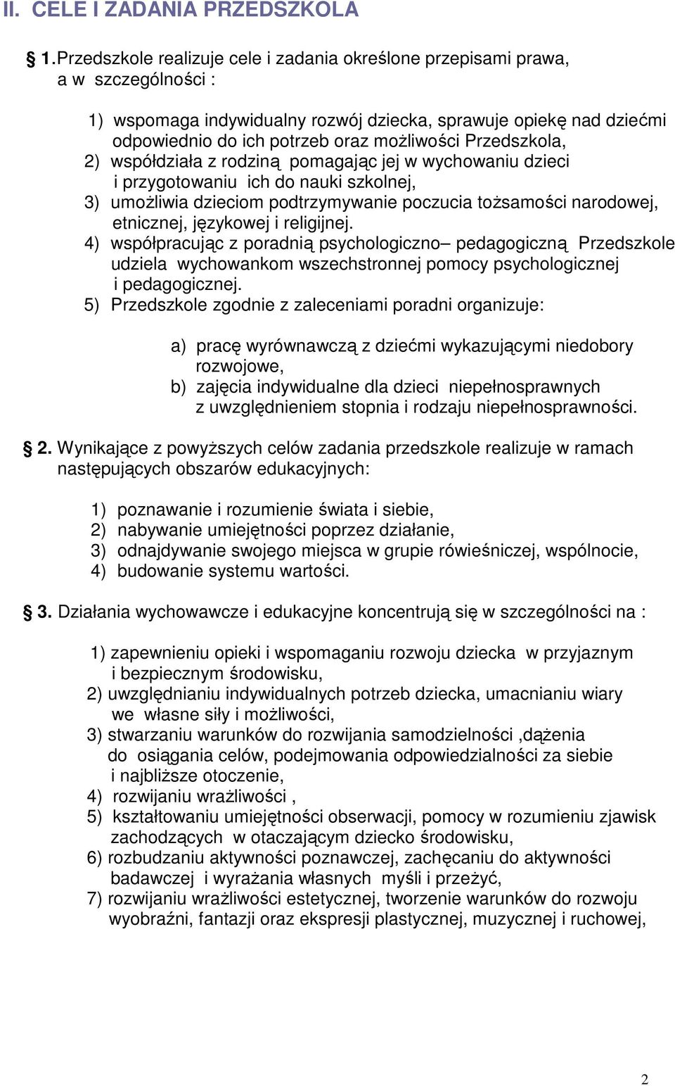 Przedszkola, 2) współdziała z rodziną pomagając jej w wychowaniu dzieci i przygotowaniu ich do nauki szkolnej, 3) umoŝliwia dzieciom podtrzymywanie poczucia toŝsamości narodowej, etnicznej, językowej