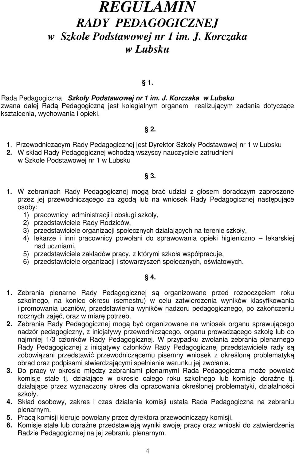 w Lubsku 2. W skład Rady Pedagogicznej wchodzą wszyscy nauczyciele zatrudnieni w Szkole Podstawowej nr 1 