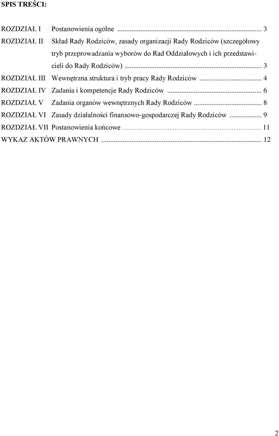 ich przedstawicieli do Rady Rodziców)... 3 ROZDZIAŁ III Wewnętrzna struktura i tryb pracy Rady Rodziców.