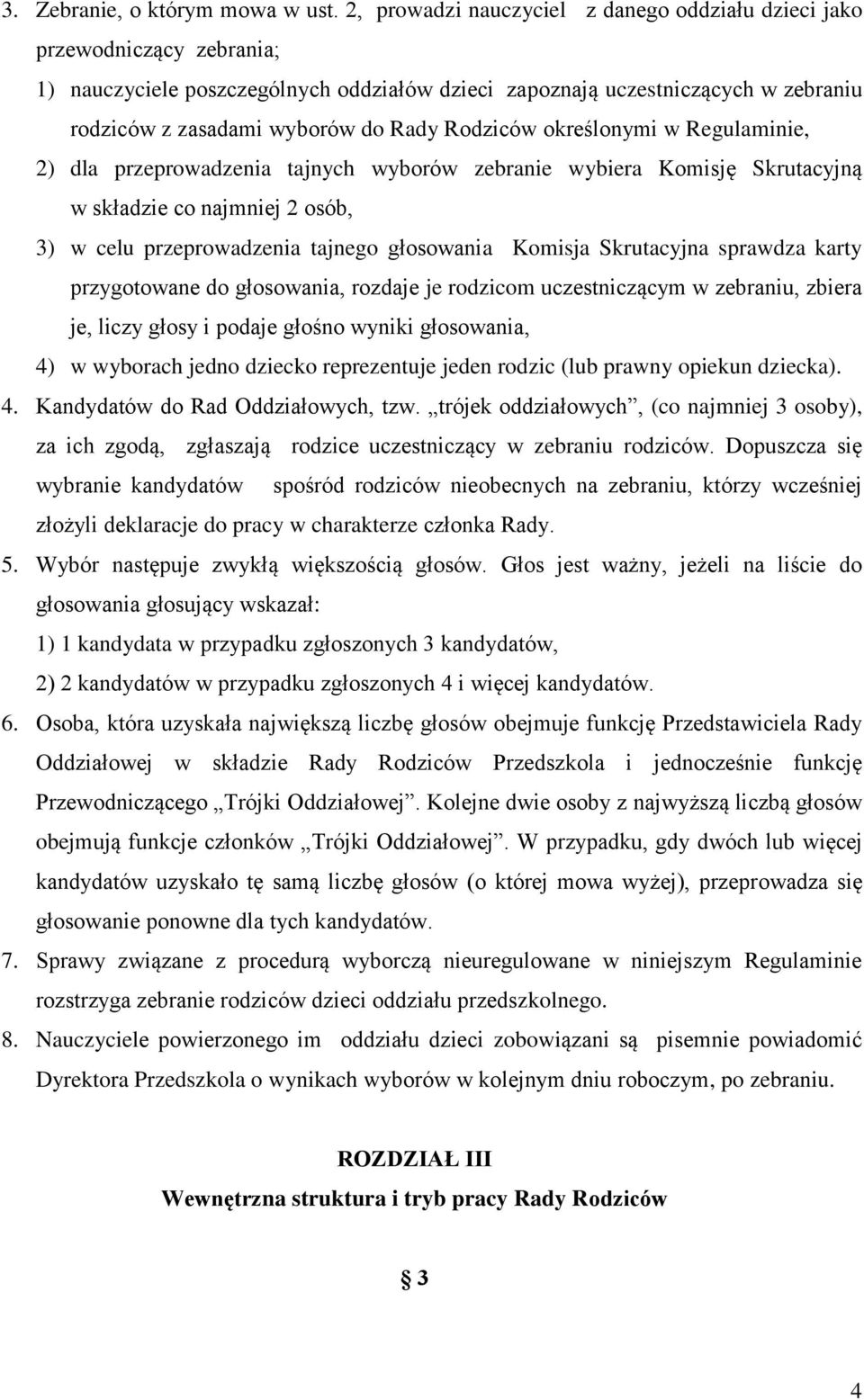 Rodziców określonymi w Regulaminie, 2) dla przeprowadzenia tajnych wyborów zebranie wybiera Komisję Skrutacyjną w składzie co najmniej 2 osób, 3) w celu przeprowadzenia tajnego głosowania Komisja