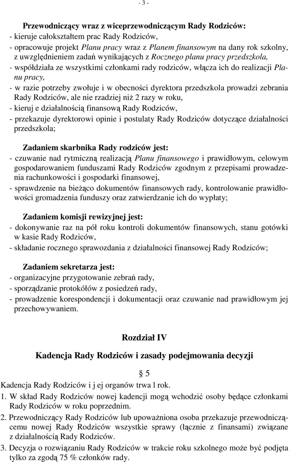 obecności dyrektora przedszkola prowadzi zebrania Rady Rodziców, ale nie rzadziej niŝ 2 razy w roku, - kieruj e działalnością finansową Rady Rodziców, - przekazuje dyrektorowi opinie i postulaty Rady