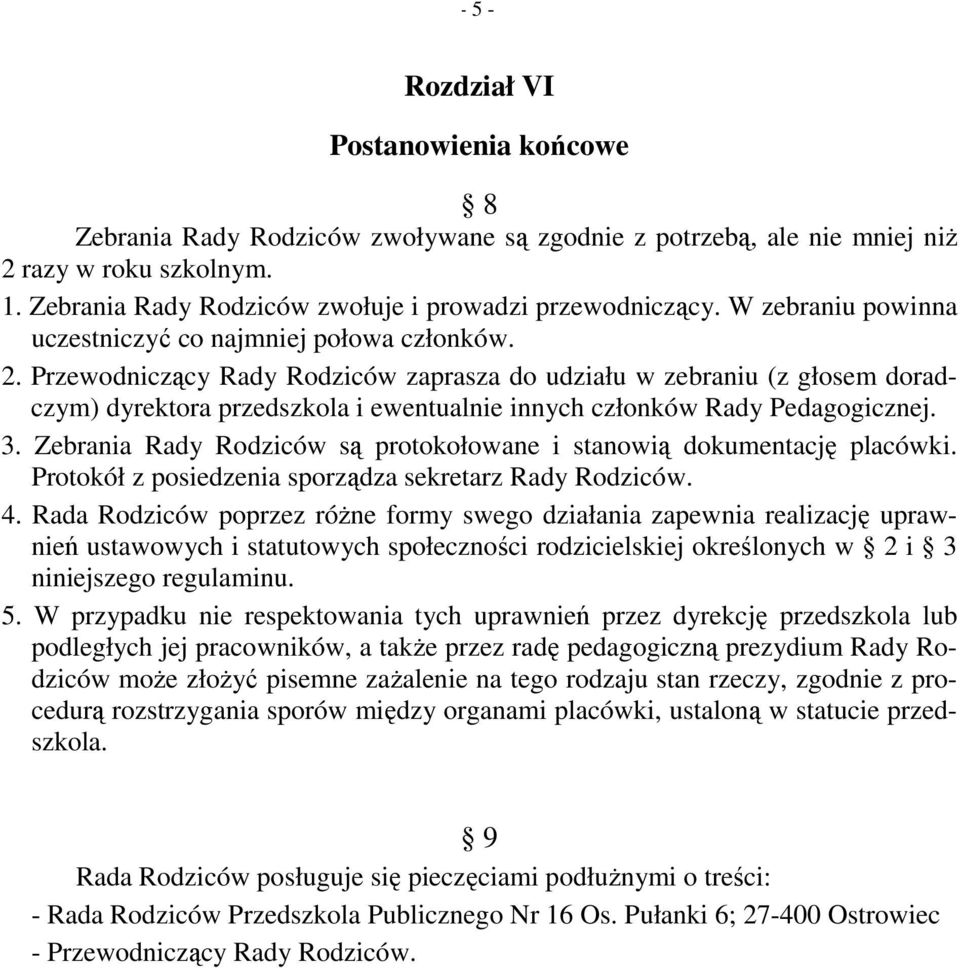 Przewodniczący Rady Rodziców zaprasza do udziału w zebraniu (z głosem doradczym) dyrektora przedszkola i ewentualnie innych członków Rady Pedagogicznej. 3.