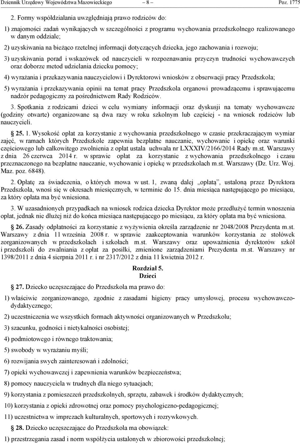 rzetelnej informacji dotyczących dziecka, jego zachowania i rozwoju; 3) uzyskiwania porad i wskazówek od nauczycieli w rozpoznawaniu przyczyn trudności wychowawczych oraz doborze metod udzielania