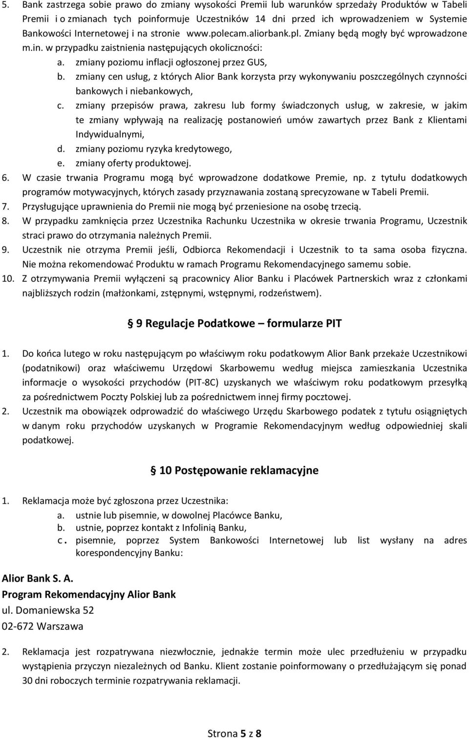 zmiany poziomu inflacji ogłoszonej przez GUS, b. zmiany cen usług, z których Alior Bank korzysta przy wykonywaniu poszczególnych czynności bankowych i niebankowych, c.