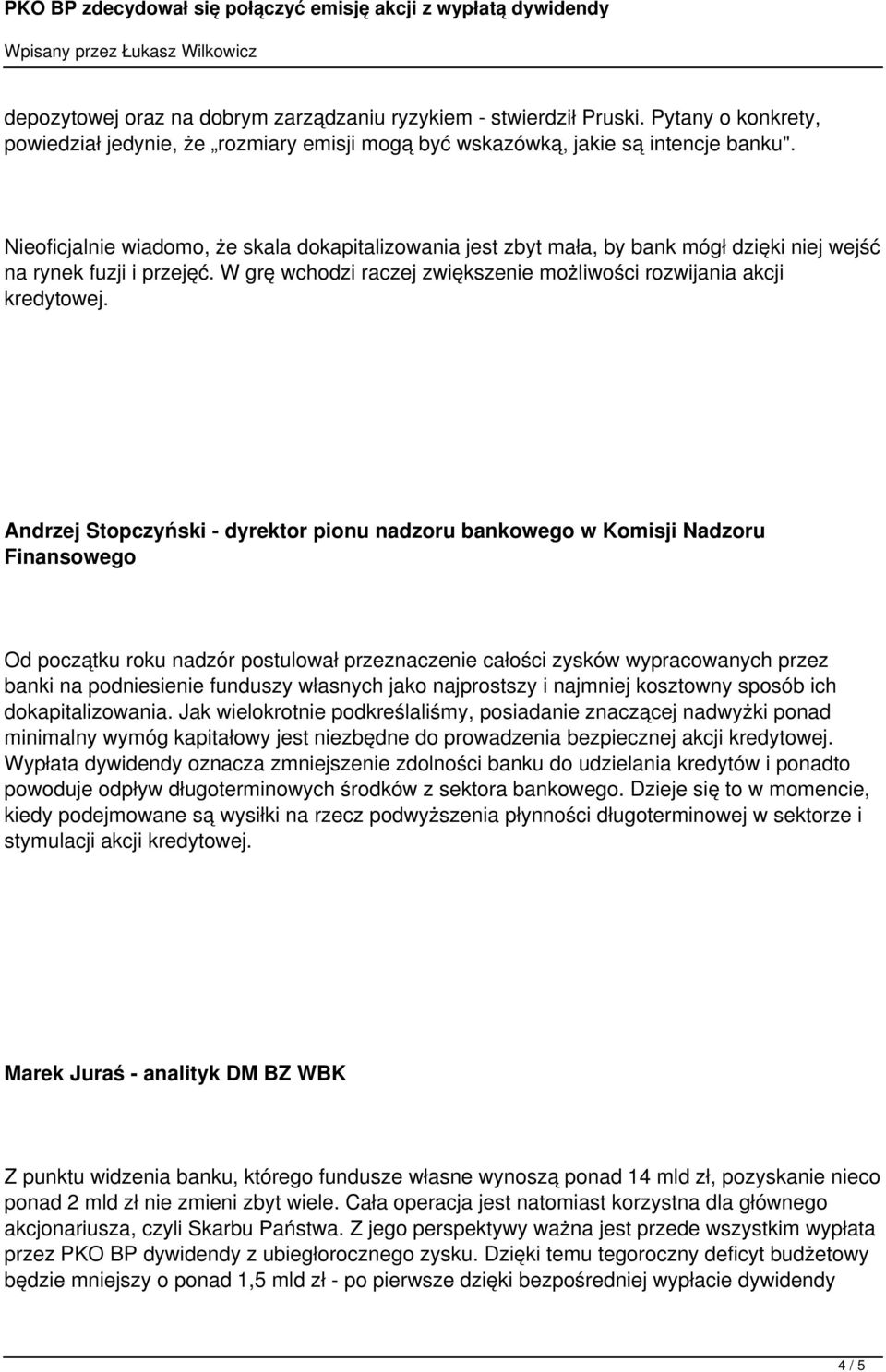 Andrzej Stopczyński - dyrektor pionu nadzoru bankowego w Komisji Nadzoru Finansowego Od początku roku nadzór postulował przeznaczenie całości zysków wypracowanych przez banki na podniesienie funduszy