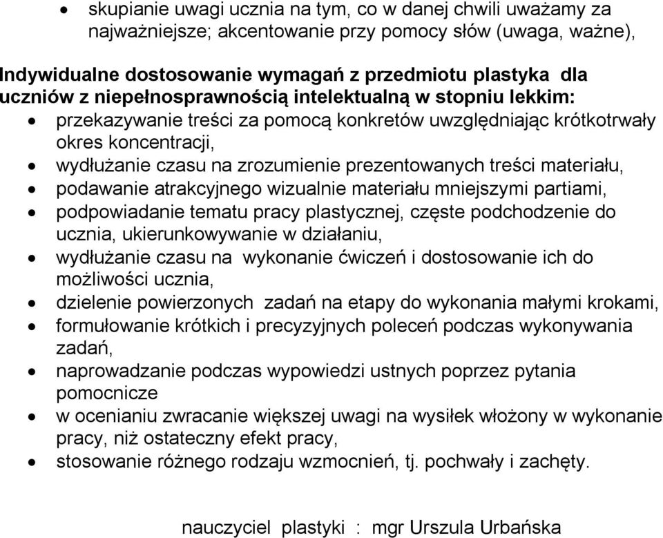 materiału, podawanie atrakcyjnego wizualnie materiału mniejszymi partiami, podpowiadanie tematu pracy plastycznej, częste podchodzenie do ucznia, ukierunkowywanie w działaniu, wydłużanie czasu na