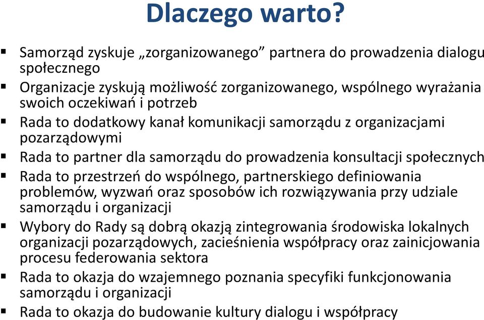 komunikacji samorządu z organizacjami pozarządowymi Rada to partner dla samorządu do prowadzenia konsultacji społecznych Rada to przestrzeń do wspólnego, partnerskiego definiowania problemów,