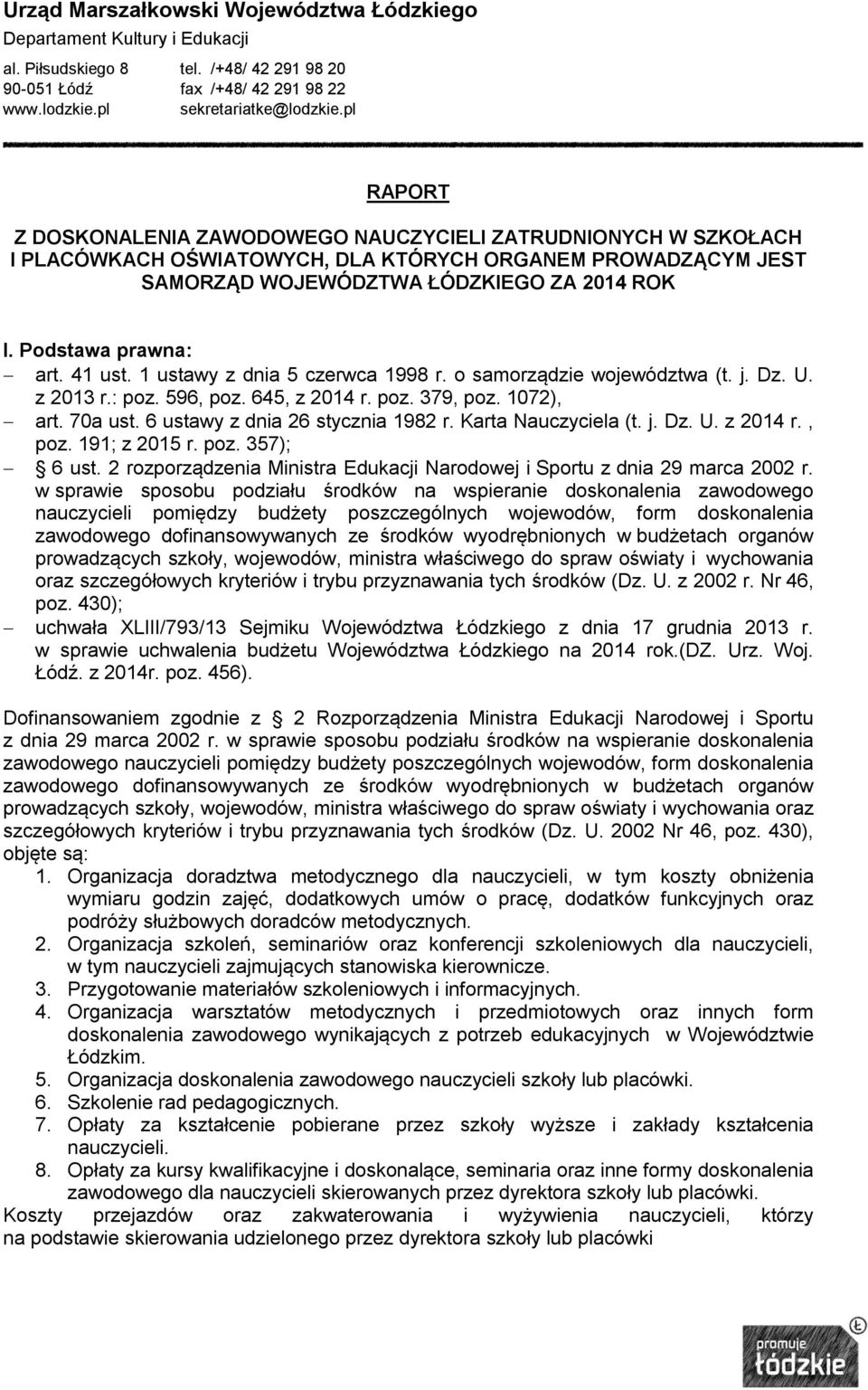 Podstawa prawna: art. 1 ust. 1 ustawy z dnia 5 czerwca 1998 r. o samorządzie województwa (t. j. Dz. U. z 2013 r.: poz. 596, poz. 65, z 201 r. poz. 379, poz. 1072), art. 70a ust.