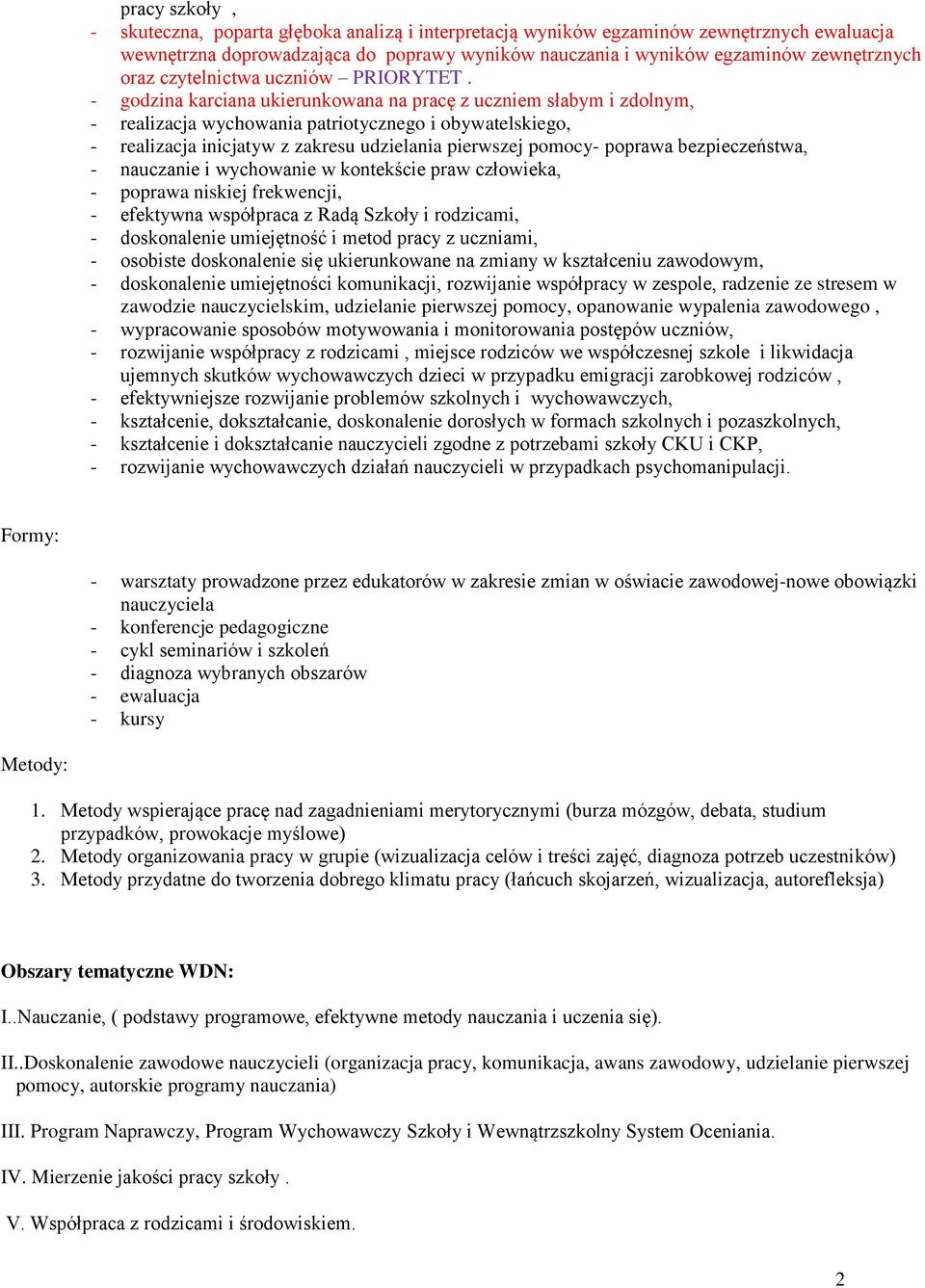 - godzina karciana ukierunkowana na pracę z uczniem słabym i zdolnym, - realizacja wychowania patriotycznego i obywatelskiego, - realizacja inicjatyw z zakresu udzielania pierwszej pomocy- poprawa