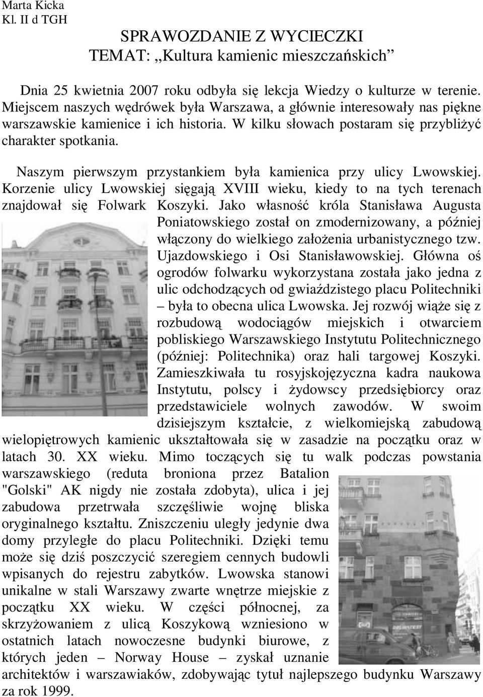 Naszym pierwszym przystankiem była kamienica przy ulicy Lwowskiej. Korzenie ulicy Lwowskiej sięgają XVIII wieku, kiedy to na tych terenach znajdował się Folwark Koszyki.