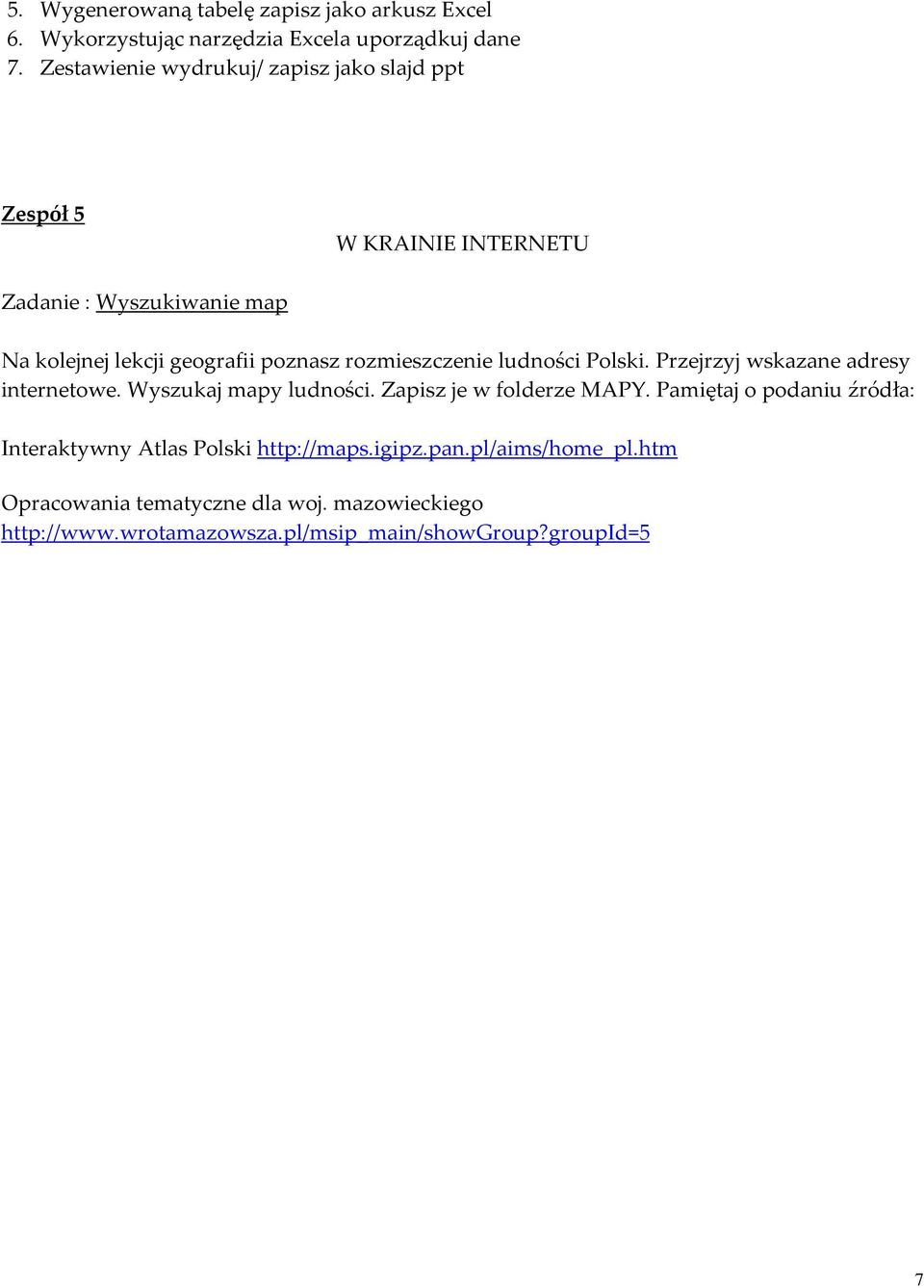 rozmieszczenie ludności Polski. Przejrzyj wskazane adresy internetowe. Wyszukaj mapy ludności. Zapisz je w folderze MAPY.