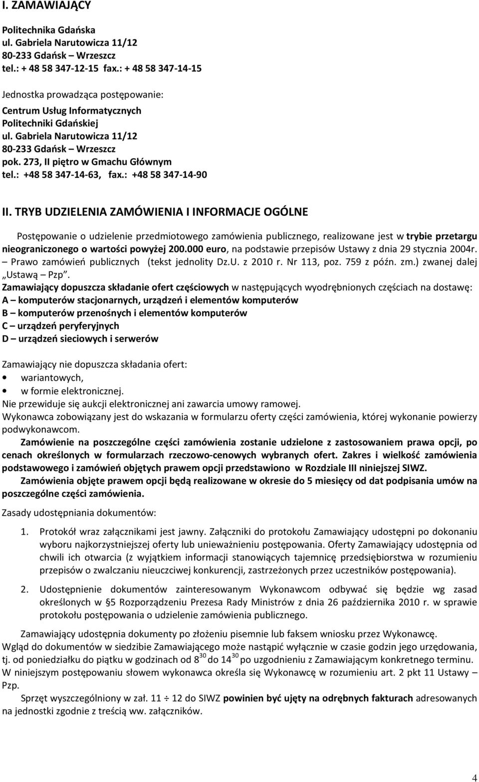 273, II piętro w Gmachu Głównym tel.: +48 58 347-14-63, fax.: +48 58 347-14-90 II.