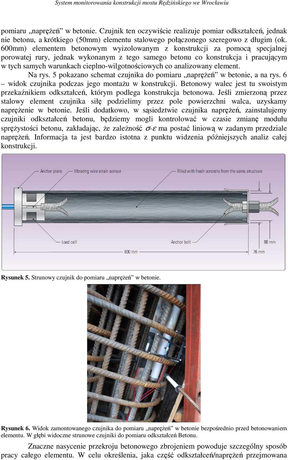600mm) elementem betonowym wyizolowanym z konstrukcji za pomocą specjalnej porowatej rury, jednak wykonanym z tego samego betonu co konstrukcja i pracującym w tych samych warunkach