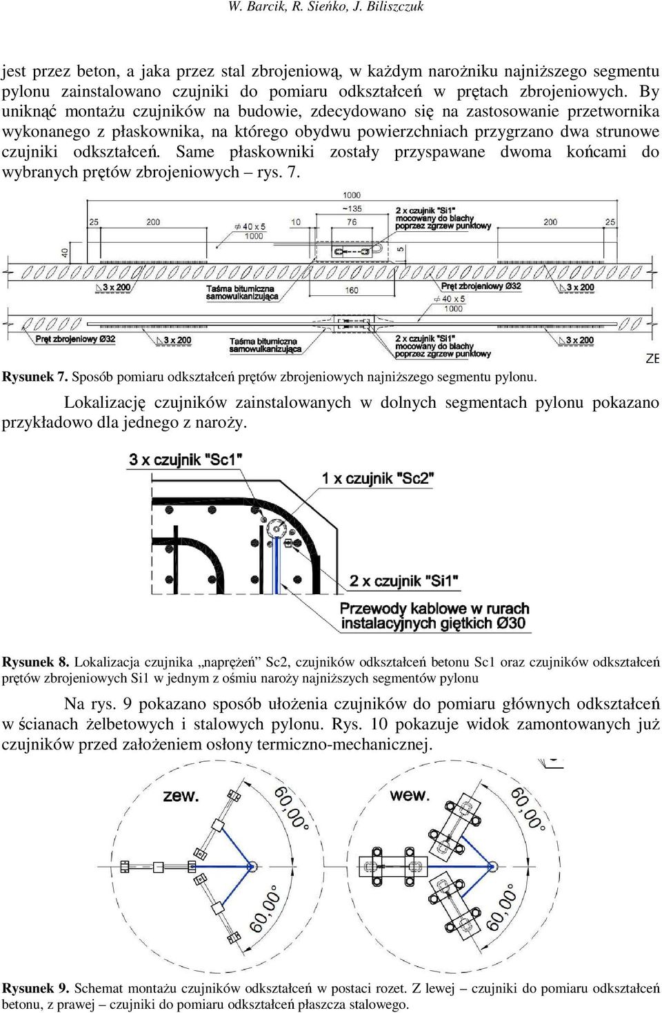 Same płaskowniki zostały przyspawane dwoma końcami do wybranych prętów zbrojeniowych rys. 7. Rysunek 7. Sposób pomiaru odkształceń prętów zbrojeniowych najniŝszego segmentu pylonu.