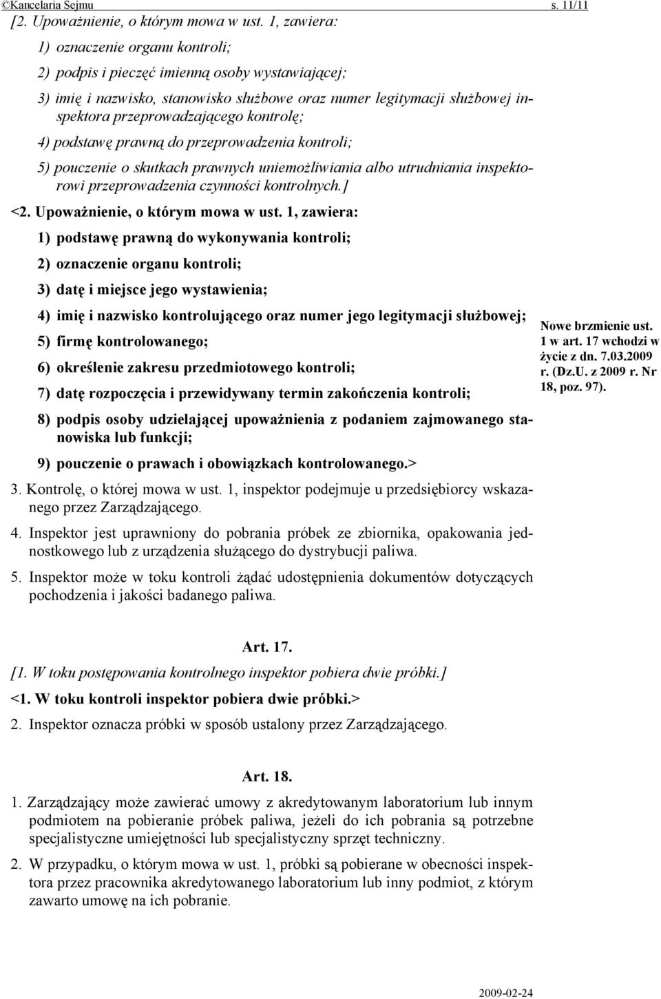 kontrolę; 4) podstawę prawną do przeprowadzenia kontroli; 5) pouczenie o skutkach prawnych uniemożliwiania albo utrudniania inspektorowi przeprowadzenia czynności kontrolnych.] <2.