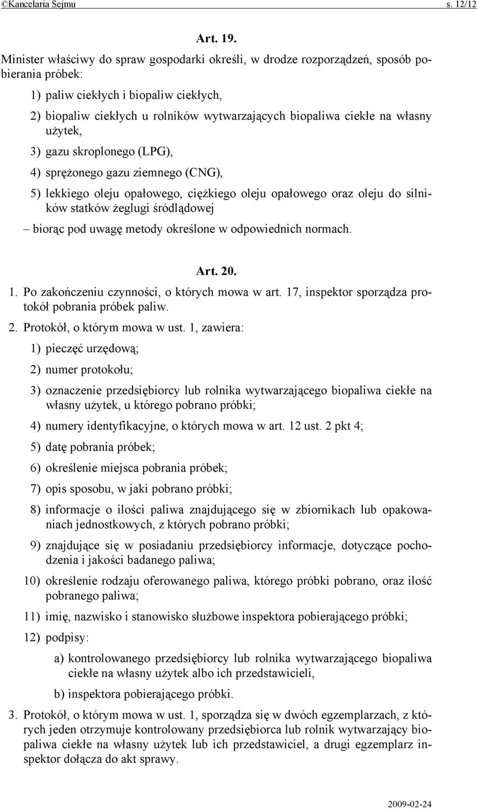 na własny użytek, 3) gazu skroplonego (LPG), 4) sprężonego gazu ziemnego (CNG), 5) lekkiego oleju opałowego, ciężkiego oleju opałowego oraz oleju do silników statków żeglugi śródlądowej biorąc pod