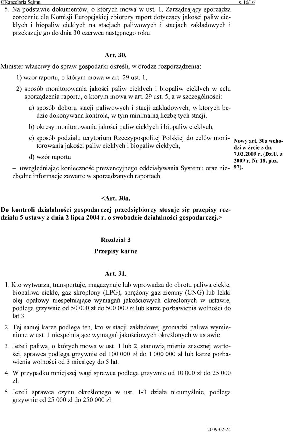 30 czerwca następnego roku. Art. 30. Minister właściwy do spraw gospodarki określi, w drodze rozporządzenia: 1) wzór raportu, o którym mowa w art. 29 ust.